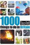 1000 Things to Do in Britain. Time Out Guides