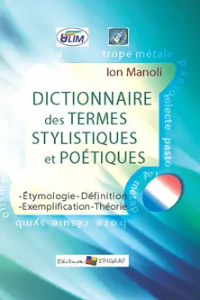 Ditionnaire des termes stylistiques et poetiques. Ion Manole. 2012. Epigraf
