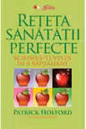 Reteta sanatatii perfecte. Schimba-ti viata in 6 saptamani