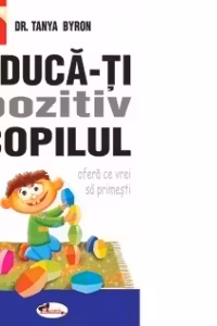 Educa-ti pozitiv copilul - ofera ce vrei sa primesti