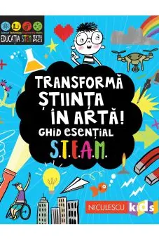 Transforma stiinta in arta! Ghid esential STEAM!