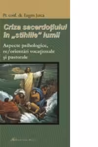 Criza sacerdotiului in stihiile lumii. Aspecte psihologice , re/orientari vocationale si pastorale