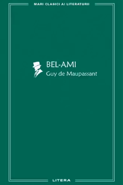 MARI CLASICI AI LITERATURII. BEL-AMI.