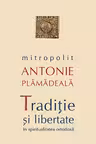 Traditie si libertate in spiritualitatea ortodoxa