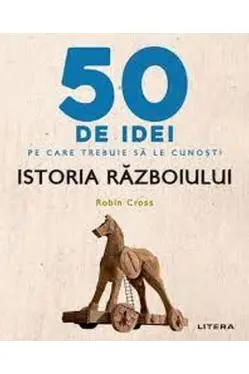 IQ230. 50 DE IDEI PE CARE TREBUIE SA LE CUNOSTI. Istoria Razboiului
