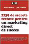 2239 de secrete testate pentru un marketing direct de succes - Denny Hatch, Don Jackson