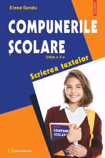 Compunerile scolare. Scrierea textelor. Editia a 10- a, revazuta