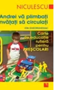 Cu Andrei va plimbati si invatati sa circulati. Carte de educatie rutiera pentru prescolari