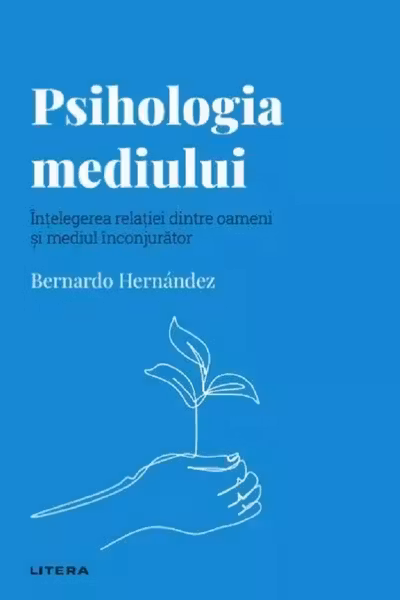 Descopera Psihologia. Psihologia mediului. Intelegerea relatiei dintre oameni si mediul inconjurator