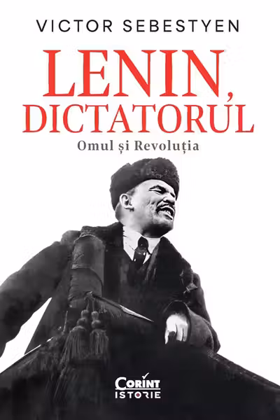 Lenin dictatorul. Omul si Revolutia