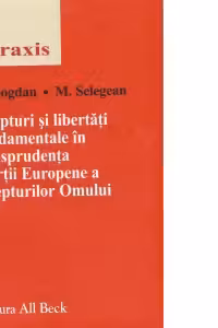 Drepturi si libertati fundamentale in jurisprudenta Curtii Europene a Drepturilor Omului