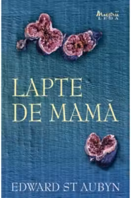 Lapte de mama - Edward St. Aubyn