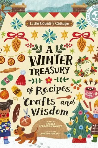Little Country Cottage: A Winter Treasury of Recipes, Crafts and Wisdom