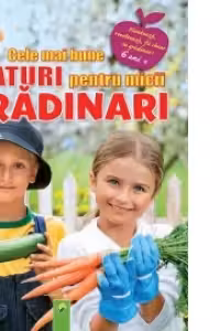 Cele mai bune sfaturi pentru micii gradinari