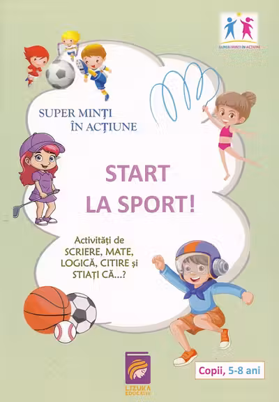 Super minti in actiune. Start la Sport! Activitati de scriere, mate, logica, citire si stiati ca...?