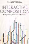 Interactive Composition. Strategies Using Ableton Live and Max for Live - V. J. Manzo, Will Kuhn