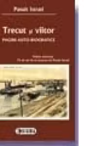 Trecut si viitor. Pagini auto-biografice