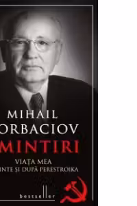 Mihail Garboaciov. Amintiri. Viata mea inainte si dupa perestroika