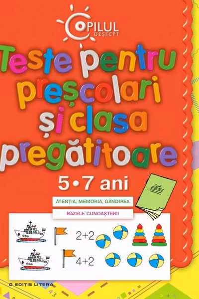 Copilul destept. Teste pentru prescolari si clasa pregatitoare 5-7 ani