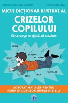 Micul dictionar ilustrat al crizelor copiilor. Cand criza ne ajuta sa crestem