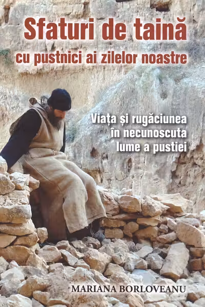 Sfaturi de taina cu pustnici ai zilelor noastre