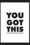 You Got This