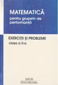 Matematica pentru grupele de performanta, Exercitii si probleme, clasa a X-a