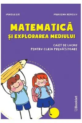 Matematica si explorarea mediului Clasa pregatitoare Caiet - Mirela Ilie, Marilena Nedelcu