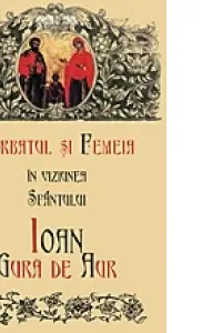 Bărbatul și femeia în viziunea Sfântului Ioan Gură de Aur