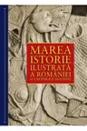 Marea istorie ilustrata a Romaniei si a Republicii moldova