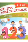 CARTEA PRESCOLARULUI. Activitati matematice. 4-6 ani