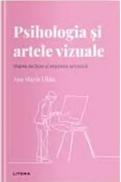 Descopera Psihologia. PSIHOLOGIA SI ARTELE VIZUALE. Starea de bine si expresia artistica. Ana Maria Ullan