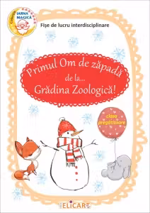 Primul Om de zăpadă de la... Grădina Zoologică! Fișe de lucru interdisciplinare pentru clasa pregătitoare