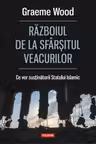 Razboiul de la sfarsitul veacurilor. Ce vor sustinatorii Statului Islamic