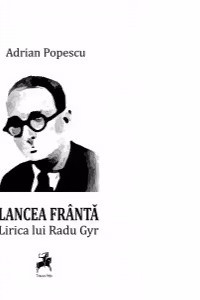Lancea franta. Lirica lui Radu Gyr