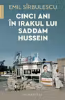 Cinci ani in Irakul lui Saddam Hussein