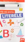 INVAT SA SCRIU. LITERELE. Scrie sterge si scrie din nou!