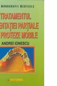Tratamentul edentatiei partiale cu proteze mobile. Clinica si tehnica de laborator (editia 2006)