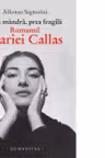 Prea mandra, prea fragila. Romanul Mariei Callas