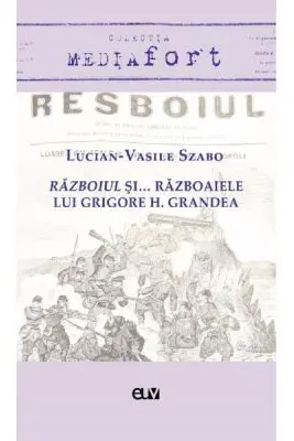 Razboiul si... razboaiele lui Grigore H. Grandea