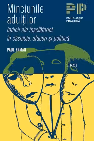 Minciunile adultilor. Indicii ale inselatoriei in casnicie, afaceri si politica