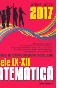 Matematica. Olimpiade si concursuri scolare 2017. Clasele IX-XII