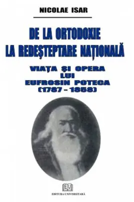 De la ortodoxie la redesteptare nationala. Viata si opera lui Eufrosin Poteca