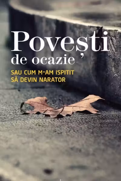Povești de ocazie sau cum m-am ispitit să devin narator