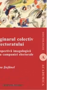 Imaginarul colectiv al electoratului : O perspectiva imagologica asupra campaniei electorale