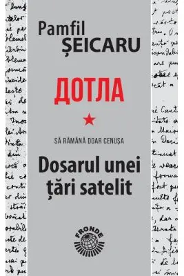 Dotla - Sa ramana doar cenusa - Dosarul unei tari satelit