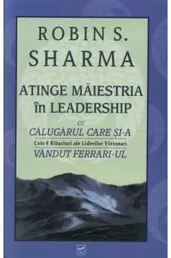 Atinge maiestria in leadership cu calugarul care si-a vandut ferrari-ul