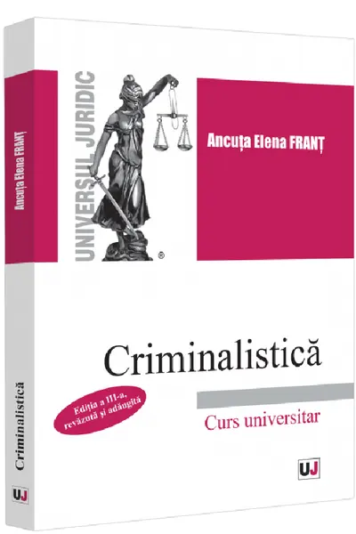 Criminalistica. Editia a 3-a, revazuta si adaugita