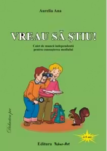 Vreau sa stiu! Caiet de munca independenta pentru cunoasterea mediului 4-5 ani