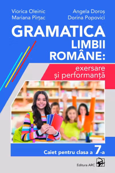 Gramatica limbii romane: exersare si performanta. Caiet pentru clasa a 7-a